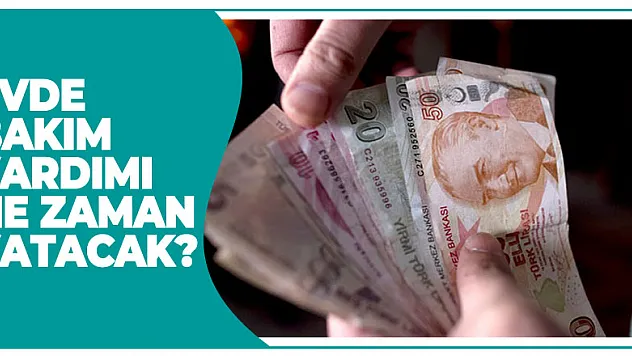 Evde Bakım Yardımı ne zaman yatacak?