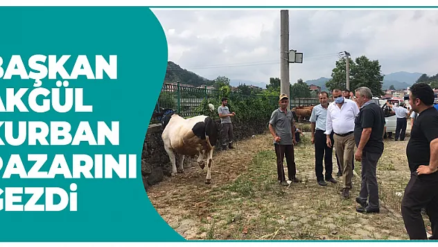 BAŞKAN AKGÜL KURBAN PAZARINI GEZDİ