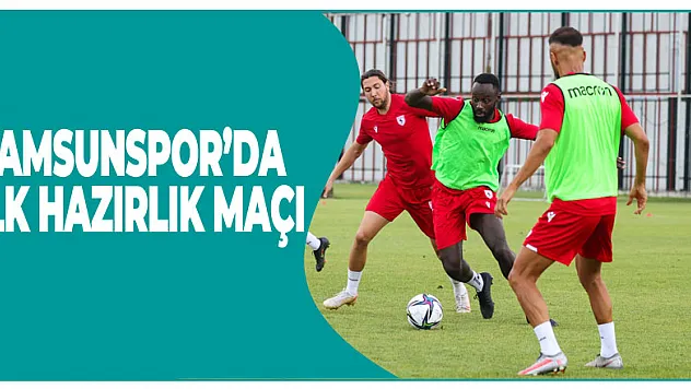 Samsunspor'da ilk hazırlık maçı