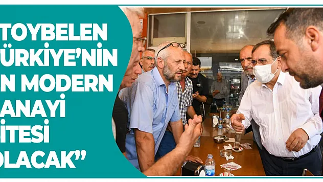 Başkan Demir: 'Toybelen Türkiye'nin en modern sanayi sitesi olacak'