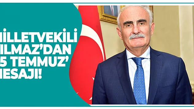 Milletvekili Yılmaz'dan '15 Temmuz' mesajı!