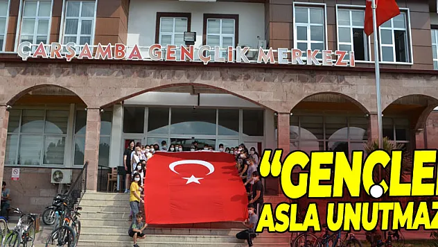'GENÇLER ASLA UNUTMAZ'