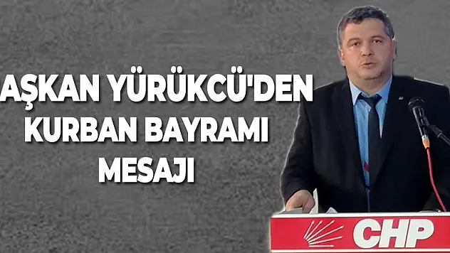 Başkan Yürükcü'den Kurban Bayramı Mesajı