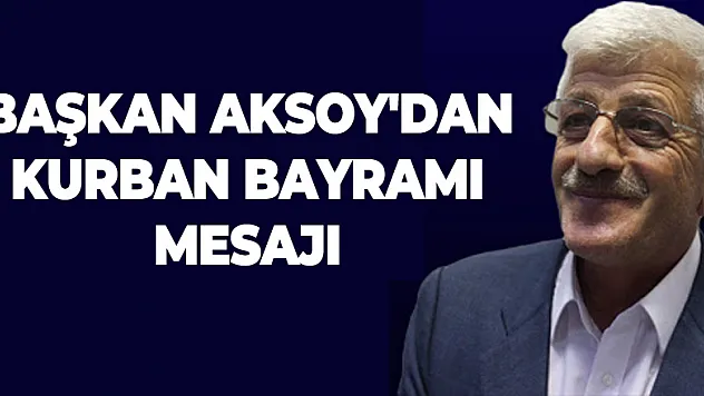 Başkan Aksoy'dan Kurban Bayramı Mesajı