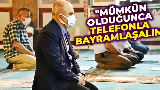 Vali Dağlı: 'Mümkün olduğunca telefonla bayramlaşalım'