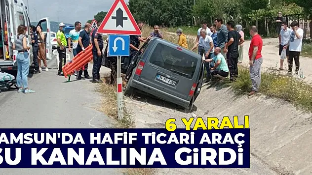 Samsun'da hafif ticari araç su kanalına girdi: 6 yaralı