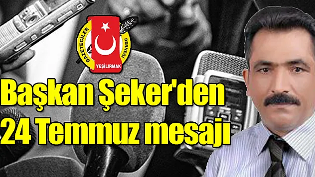 Başkan Şeker'den 24 Temmuz mesajı