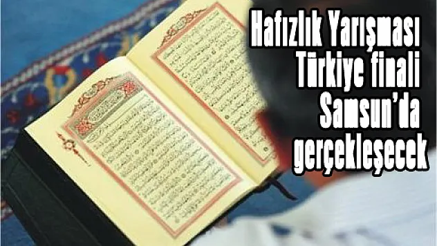 Hafızlık Yarışması Türkiye finali Samsun'da gerçekleşecek