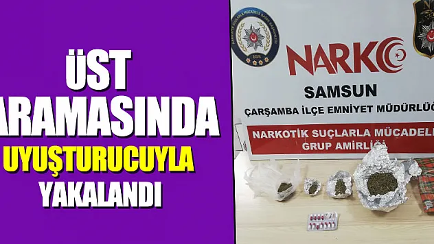 Üst aramasında uyuşturucuyla yakalandı