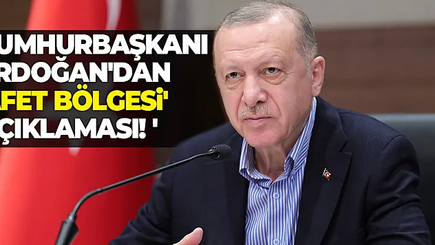 Cumhurbaşkanı Erdoğan'dan 'afet bölgesi' açıklaması!