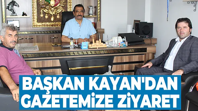 Başkan Kayan'dan Gazetemize Ziyaret