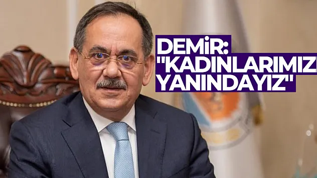 Demir: 'Kadınlarımızın yanındayız'