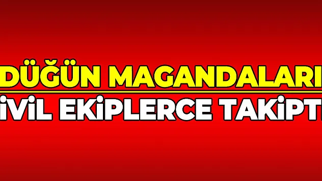 Düğün magandaları sivil ekiplerce takipte