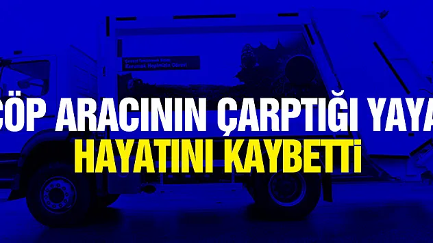 Samsun'da çöp aracının çarptığı yaya hayatını kaybetti