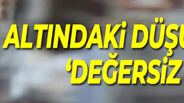 Altındaki düşüşün sebebi 'değersiz dolar'