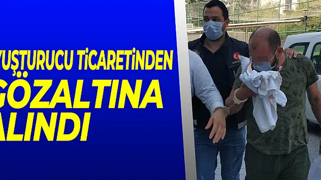 Uyuşturucu ticaretinden gözaltına alındı