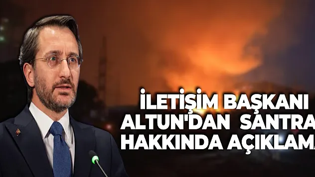 İletişim Başkanı Altun'dan yangında etkilenen Kemerköy termik santrali hakkında açıklama