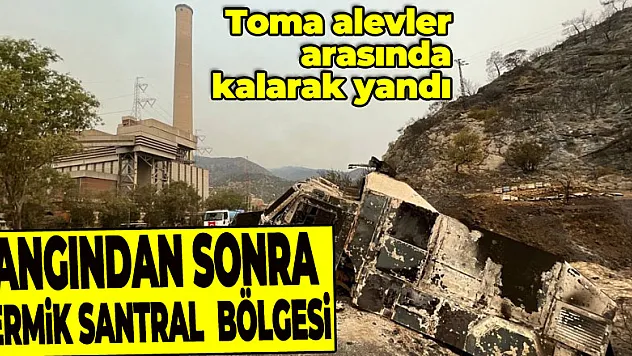 Yangından sonra Termik Santral bölgesi böyle görüntülendi
