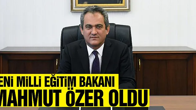 Yeni Milli Eğitim Bakanı Mahmut Özer oldu
