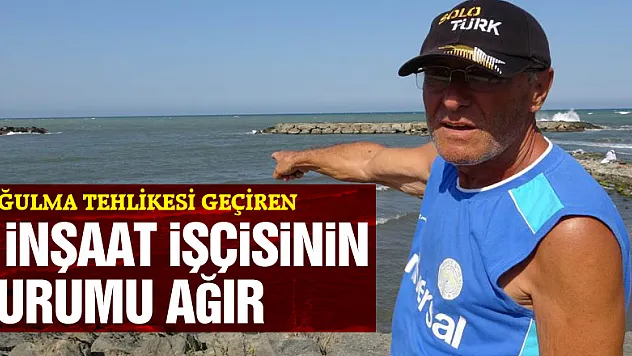 Samsun'da denizde boğulma tehlikesi geçiren 2 inşaat işçisinin durumu ağır