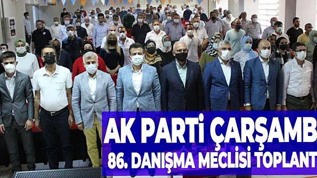 AK PARTİ ÇARŞAMBA 86. DANIŞMA MECLİSİ TOPLANTISI