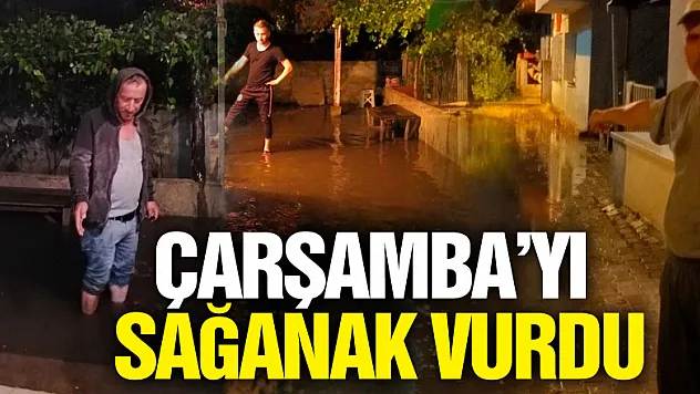 Çarşamba'yı Sağanak vurdu