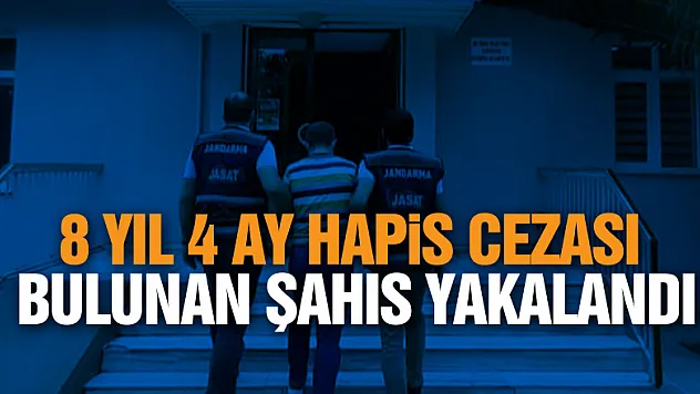 8 yıl 4 ay hapis cezası bulunan şahıs yakalandı