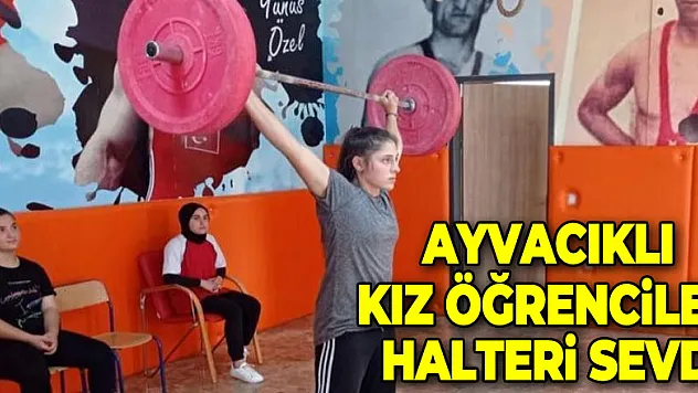 Ayvacıklı kız öğrenciler halteri sevdi