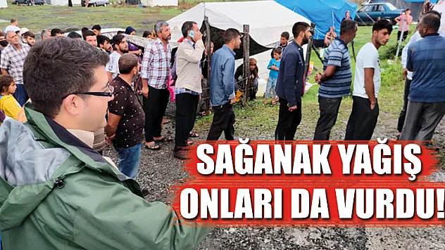 SAĞANAK YAĞIŞ ONLARI DA VURDU!