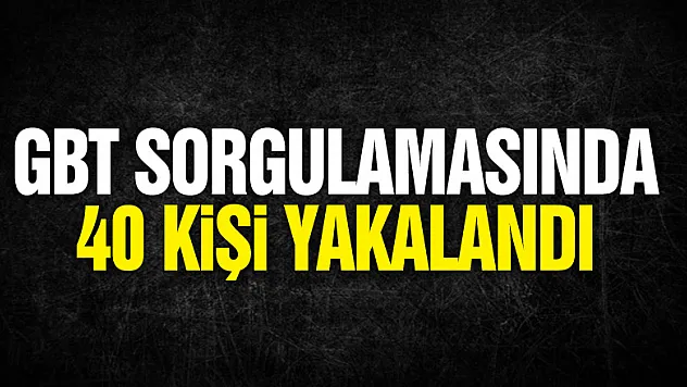 20 bin kişinin GBT'si sorgulandı, aranan 40 kişi yakalandı