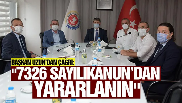 Başkan Uzun'dan çağrı: '7326 sayılı Kanun'dan yararlanın'