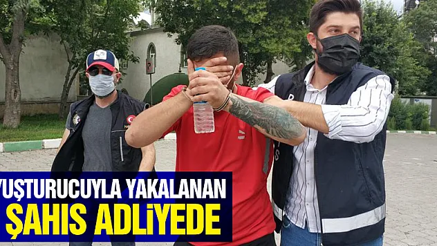 Uyuşturucuyla yakalanan 2 şahıs adliyede