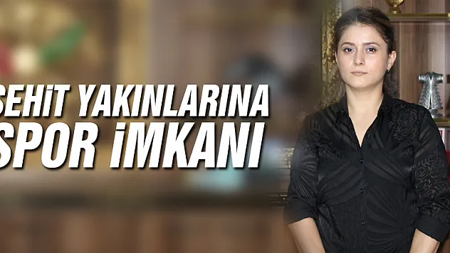 ŞEHİT YAKINLARINA SPOR İMKANI