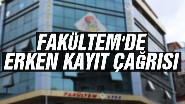 FAKÜLTEM'DE ERKEN KAYIT ÇAĞRISI