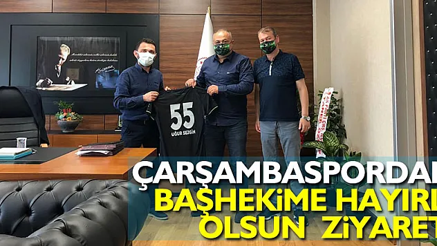 ÇARŞAMBASPORDAN BAŞHEKİME HAYIRLI OLSUN  ZİYARETİ