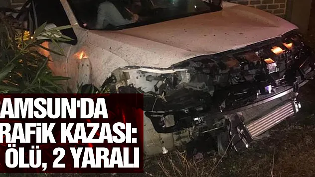 Samsun'da trafik kazası: 1 ölü, 2 yaralı