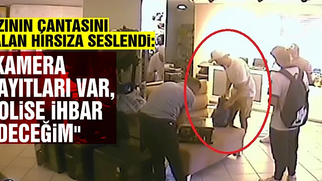 Kızının çantasını çalan hırsıza seslendi: 'Kamera kayıtları var, çantayı getirmezsen polise ihbar edeceğim'