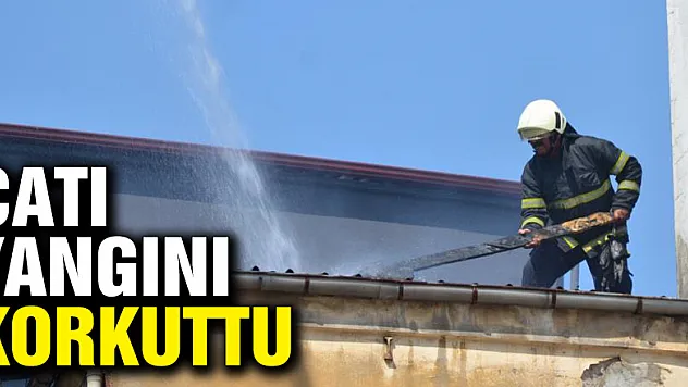 Çatı yangını korkuttu