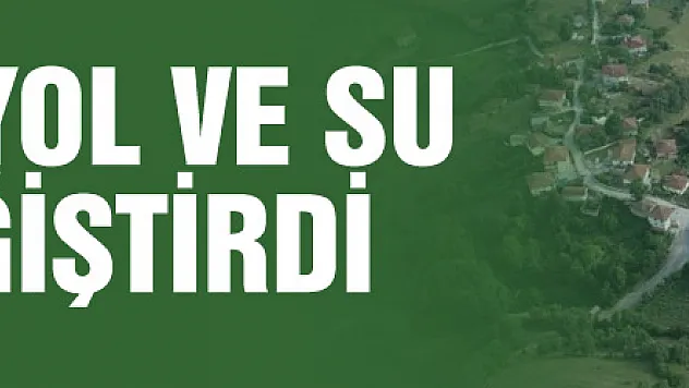 Kırsalda yol ve su hayatı değiştirdi