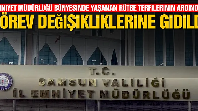 Samsun Emniyet Müdürlüğü bünyesinde yaşanan rütbe terfilerinin ardından görev değişikliklerine gidildi