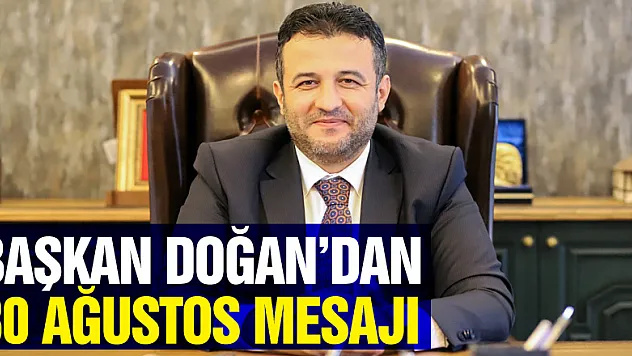 Başkan Doğan'dan 30 Ağustos Mesajı