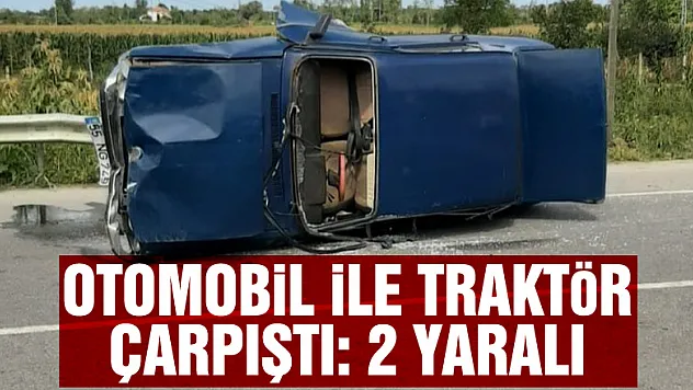 Samsun'da otomobil ile traktör çarpıştı: 2 yaralı