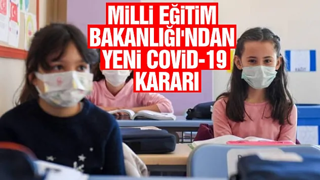 Milli Eğitim Bakanlığı'ndan yeni Covid-19 kararı