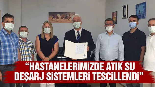 Büyükkarabacak: 'Hastanelerimizde atık su deşarj sistemleri tescillendi'