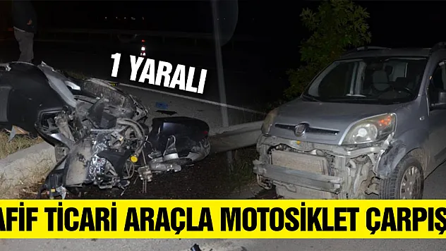 Hafif ticari araçla motosiklet çarpıştı: 1 yaralı