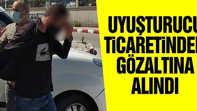 Uyuşturucu ticaretinden gözaltına alındı
