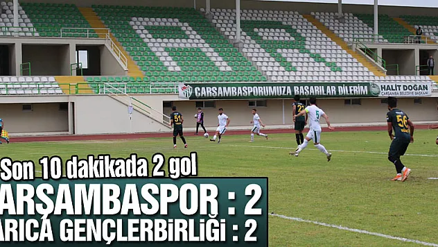 Son 10 dakikada 2 gol  Çarşambaspor : 2 – Darıca Gençlerbirliği : 2