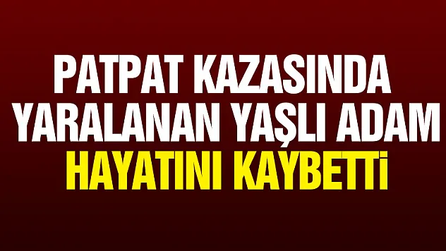Samsun'da patpat kazasında yaralanan yaşlı adam hayatını kaybetti