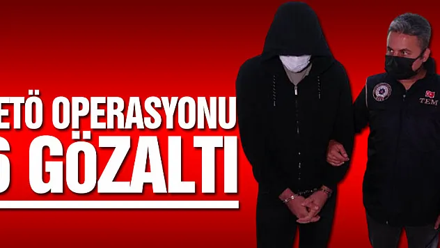 FETÖ'nün mahrem askeri yapılanmasına operasyon: 6 gözaltı