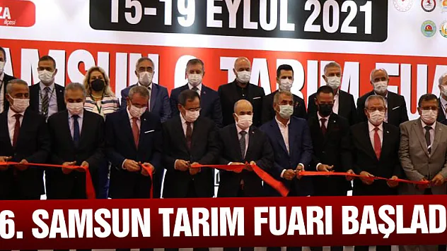 6. Samsun Tarım Fuarı başladı